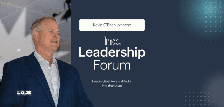 Best Version Media CEO Kevin O’Brien Joins Inc. Leadership Forum