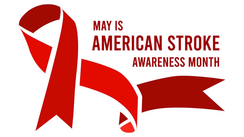 May Is National Stroke Awareness Month: Recognizing Important Warning Signs